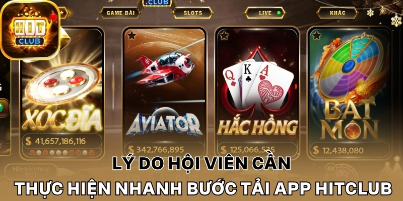 Lý do hội viên cần thực hiện nhanh bước tải app Hitclub