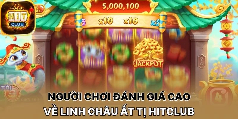 Người chơi đánh giá về Linh châu Ất Tị Hitclub
